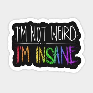 I'm not Weird, I'm INSANE Sticker